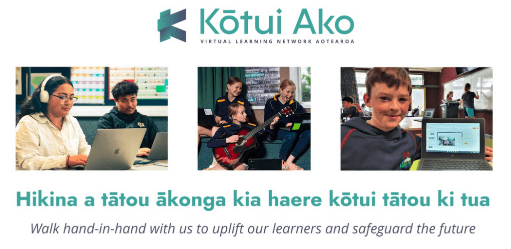 Kōtui Ako - Virtual Learning Network Aotearoa. Hikina a tātou ākonga kia haere kōtui tātou ki tua. Walk hand-in-hand with us to uplift our learners and safeguard the future. 3 pictures of students: 1) 2 teenagers work on laptops with their headphones on. 2) Three young students sing and play the guitar. 3) A young learner smiles into the camera and shows off his work on his laptop screen. There are other learners in the background.